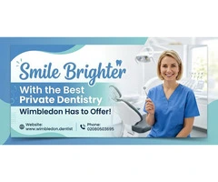 Smile Brighter With the Best Private Dentistry Wimbledon Has to Offer!