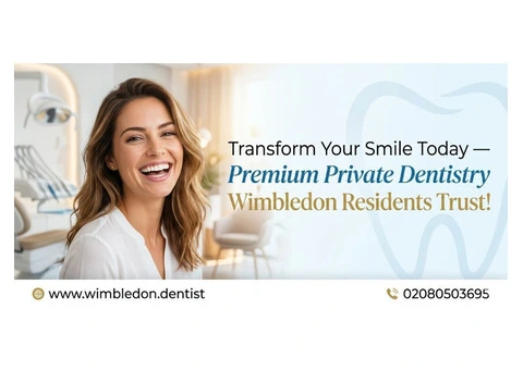 Transform Your Smile Today — Premium Private Dentistry Wimbledon Residents Trust!