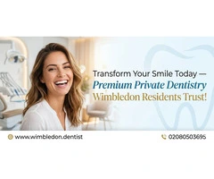 Transform Your Smile Today — Premium Private Dentistry Wimbledon Residents Trust!