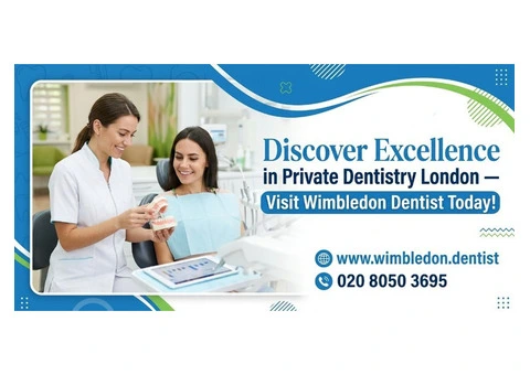 Discover Excellence in Private Dentistry London — Visit Wimbledon Dentist Today!