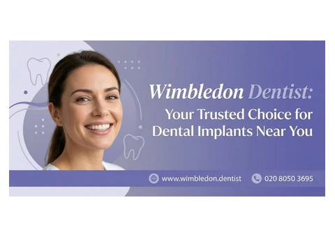 Wimbledon Dentist: Your Trusted Choice for Dental Implants Near You