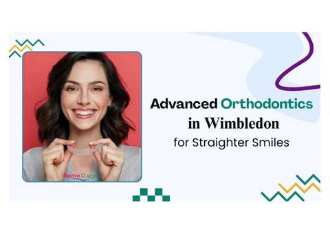 Advanced Orthodontics in Wimbledon for Straighter Smiles
