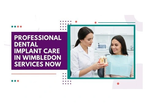 Professional Dental Implant Care in Wimbledon Services Now