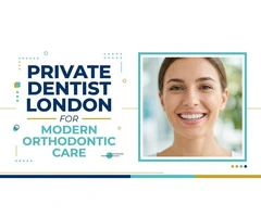 Private Dentist London for Modern Orthodontic Care