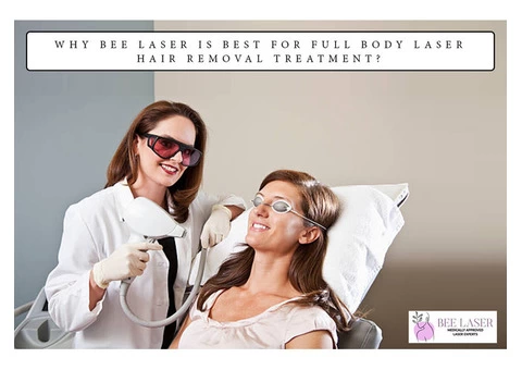 Why Bee Laser Is Best For Full Body Laser Hair Removal Treatment?