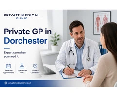 Private GP Dorchester | Skip the NHS Wait Today by Private Medical Clinic