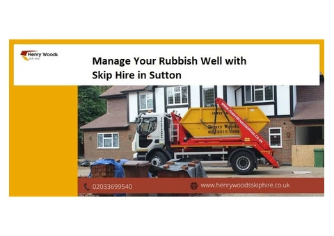 Manage Your Rubbish Well with Skip Hire in Sutton