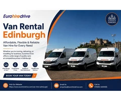 Van Rental Edinburgh: Drive with Convenience, Flexibility & Affordable Hire