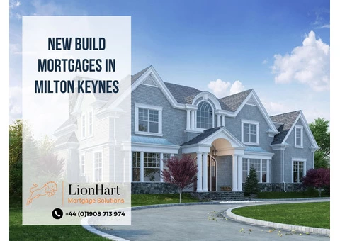New Build Mortgages Milton Keynes, United Kingdom - LionHart Mortgage Solutions