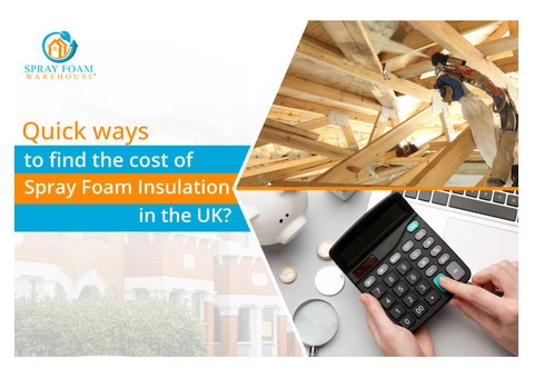 Quick ways to find the cost of spray foam insulation in the UK?