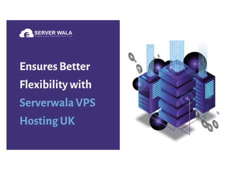 Ensures Better Flexibility with Serverwala VPS Hosting UK