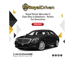 Royal Driven Mercedes S Class Hire in Heathrow - Perfect For Executives
