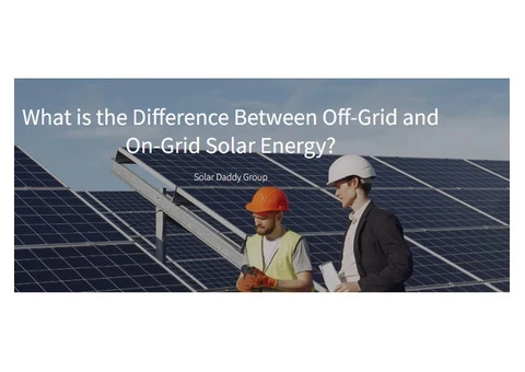 What is the Difference Between Off-Grid and On-Grid Solar Energy?