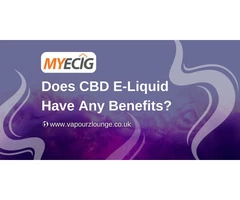 Does CBD E-Liquid Have Any Benefits? - MyEcig