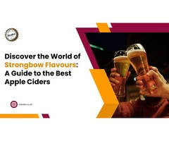 Discover the World of Strongbow Flavours: A Guide to the Best Apple Ciders