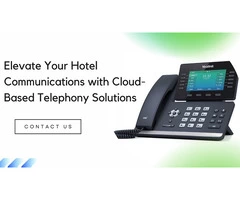 Elevate Your Hotel Communications with Cloud-Based Telephony Solutions