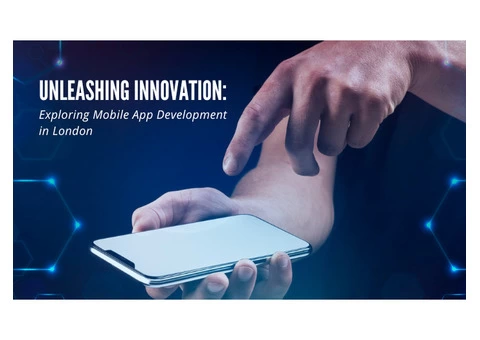 Unleashing Innovation: Exploring Mobile App Development in London