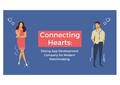 Connecting Hearts: Dating App Development Company for Modern Matchmaking