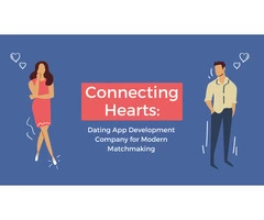 Connecting Hearts: Dating App Development Company for Modern Matchmaking