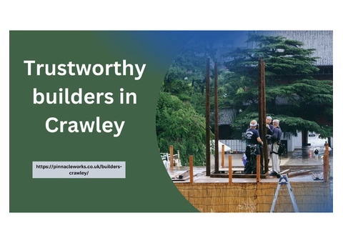 Trustworthy builders in Crawley!