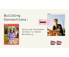 Building Connections: Dating App Development Software for Modern Matchmaking