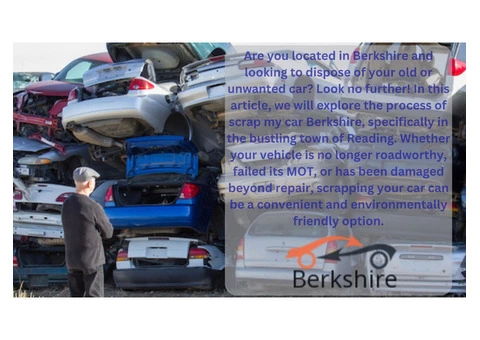 Scrap My Car Berkshire: An Efficient Solution for Disposing of Your Vehicle in Reading