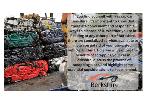 Scrap Cars Berkshire: Convenient Solutions for Disposing of Your Vehicle Responsibly