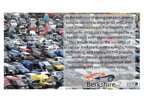 Scrap Cars in Berkshire: The Sustainable Solution for Unwanted Vehicles