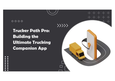 Trucker Path Pro: Building the Ultimate Trucking Companion App