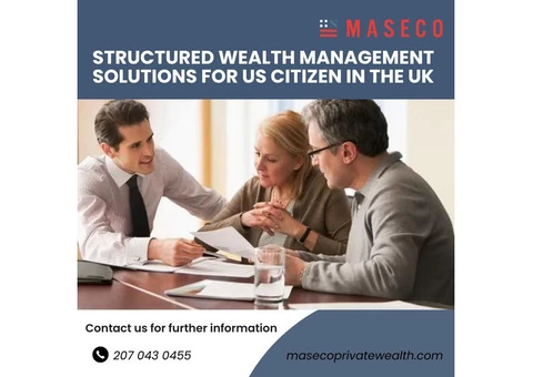 Structured Wealth Management Solutions For US Citizen in the UK
