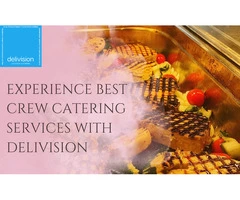 Experience Best Crew Catering Services with Delivision