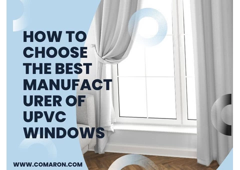 How to Choose the Best Manufacturer of uPVC Windows