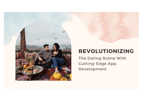 Revolutionizing the Dating Scene with Cutting-Edge App Development