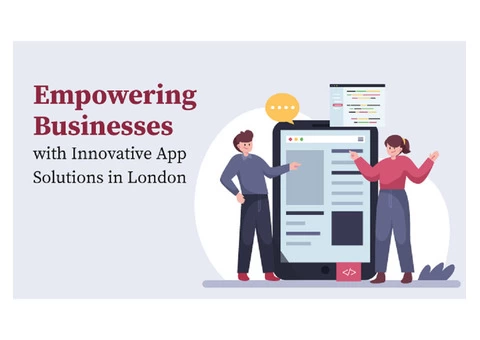 Empowering Businesses with Innovative App Solutions in London