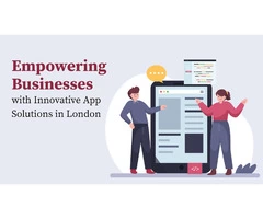 Empowering Businesses with Innovative App Solutions in London