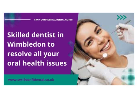 Skilled dentist in Wimbledon to resolve all your oral health issues