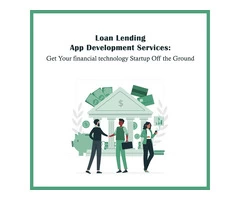 Loan Lending App Development Services: Get Your financial technology Startup Off the Ground