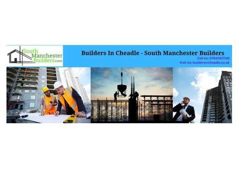 South Manchester Builders - Your Trusted Builders in Cheadle