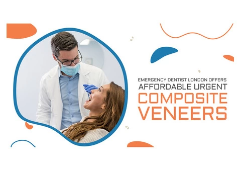 Emergency Dentist London Offers Affordable Urgent Composite Veneers