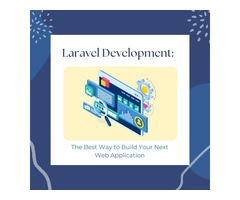 Laravel Development: The Best Way to Build Your Next Web Application