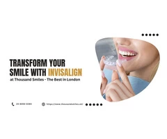 Transform Your Smile with Invisalign at Thousand Smiles - The Best in London