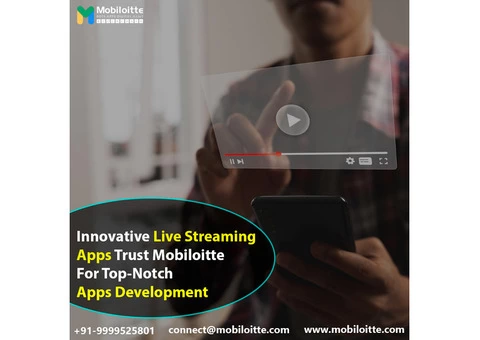 Innovative Live Streaming Apps: Trust Mobiloitte for Top-Notch Apps Development
