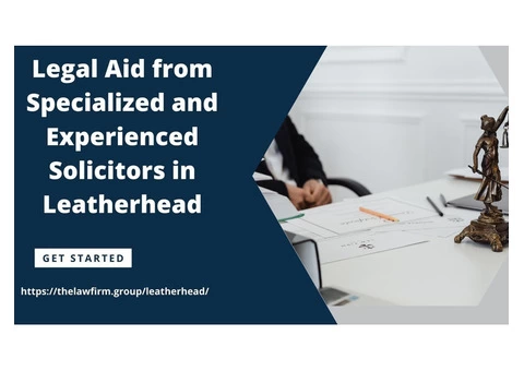 Legal Aid from Specialized and Experienced Solicitors in Leatherhead