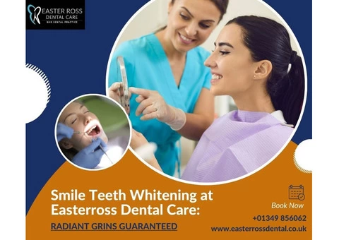 Smile Teeth Whitening at Easterross Dental Care: Radiant Grins Guaranteed