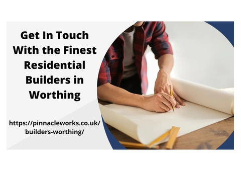 Get In Touch With the Finest Residential Builders in Worthing