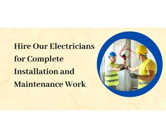 Hire Our Electricians for Complete Installation and Maintenance Work