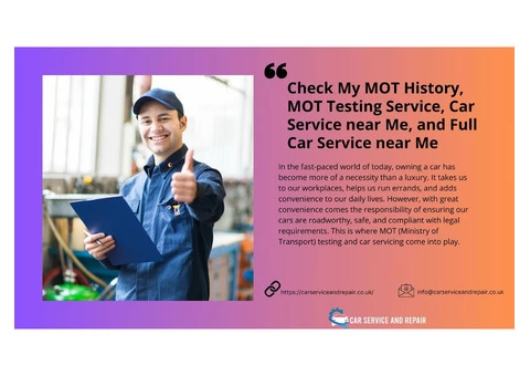 Check My MOT History, MOT Testing Service, Car Service near Me, and Full Car Service near Me