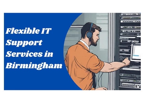 Flexible IT Support Services in Birmingham