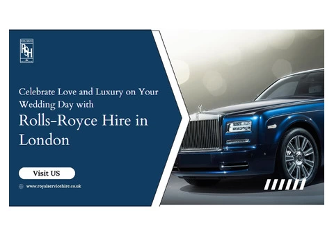 Celebrate Love and Luxury on Your Wedding Day with Rolls-Royce Hire in London
