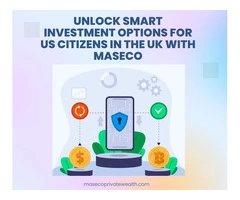 Unlock Smart Investment Options for US Citizens in the UK with Maseco